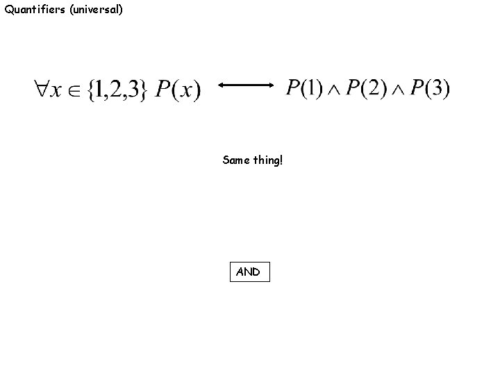 Quantifiers (universal) Same thing! AND 