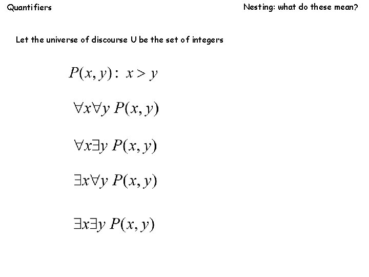 Quantifiers Let the universe of discourse U be the set of integers Nesting: what