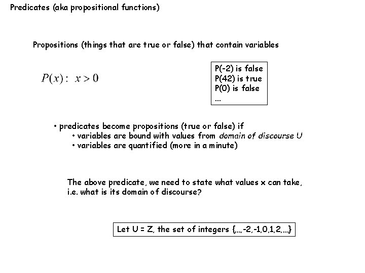 Predicates (aka propositional functions) Propositions (things that are true or false) that contain variables