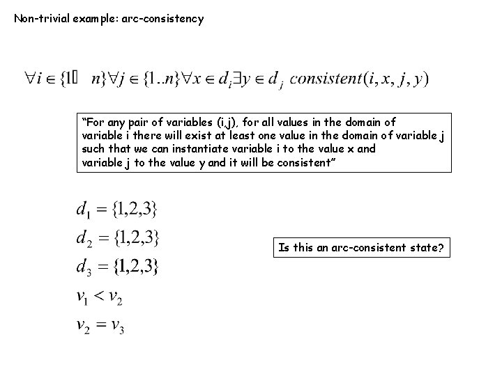 Non-trivial example: arc-consistency “For any pair of variables (i, j), for all values in