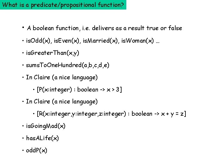 What is a predicate/propositional function? • A boolean function, i. e. delivers as a