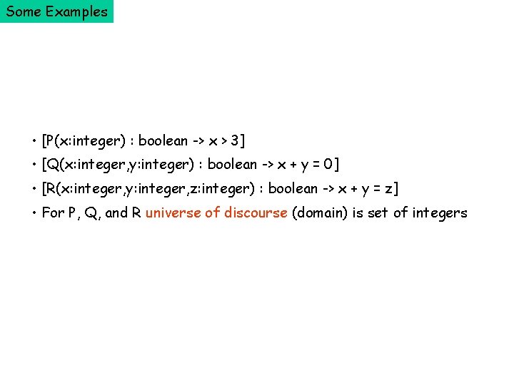 Some Examples • [P(x: integer) : boolean -> x > 3] • [Q(x: integer,