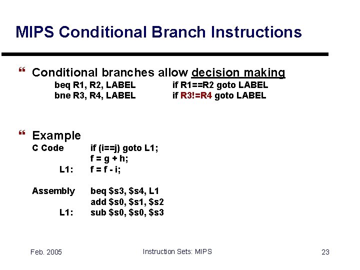 MIPS Conditional Branch Instructions } Conditional branches allow decision making beq R 1, R