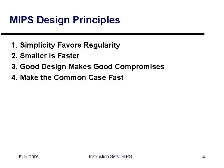 MIPS Design Principles 1. Simplicity Favors Regularity 2. Smaller is Faster 3. Good Design