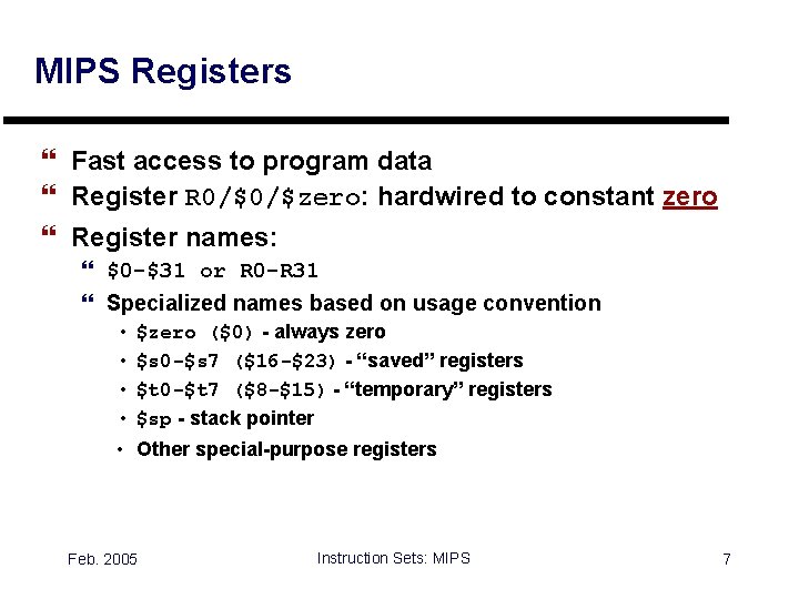MIPS Registers } Fast access to program data } Register R 0/$0/$zero: hardwired to