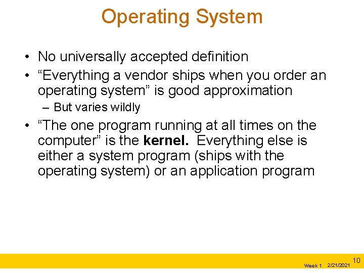 Operating System • No universally accepted definition • “Everything a vendor ships when you