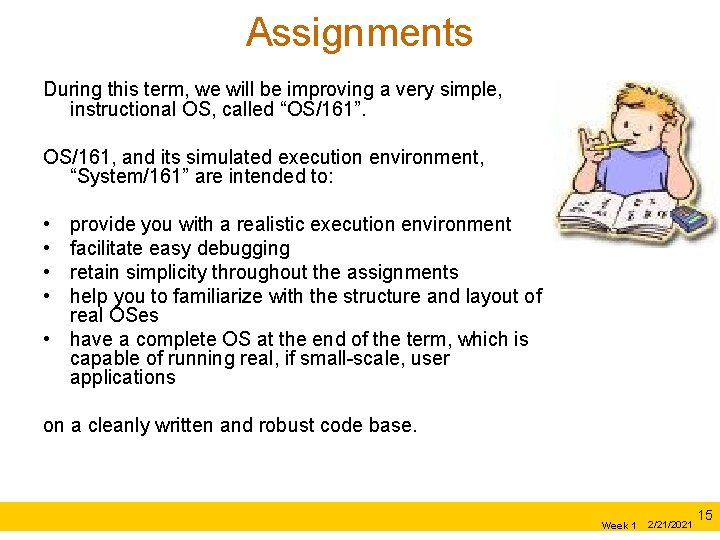 Assignments During this term, we will be improving a very simple, instructional OS, called