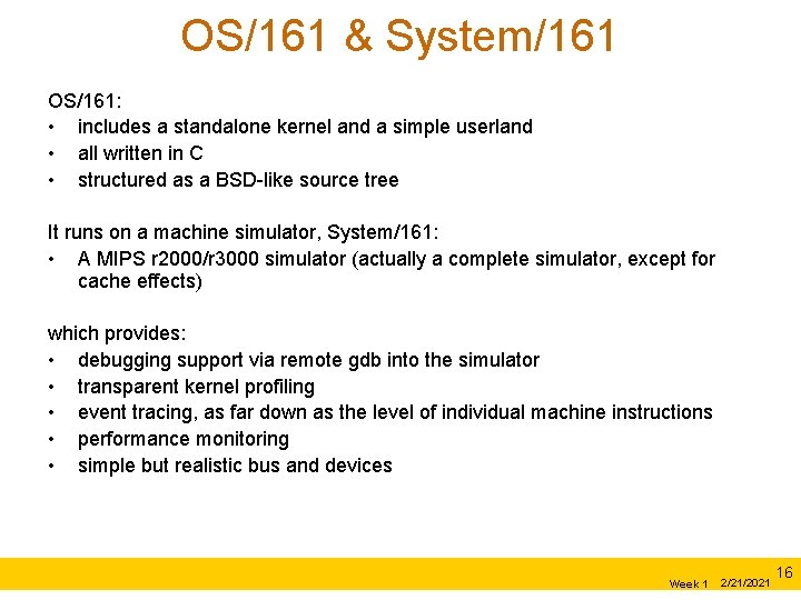 OS/161 & System/161 OS/161: • includes a standalone kernel and a simple userland •