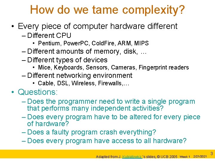 How do we tame complexity? • Every piece of computer hardware different – Different