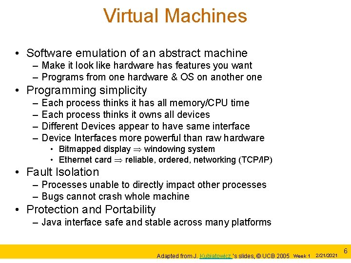 Virtual Machines • Software emulation of an abstract machine – Make it look like