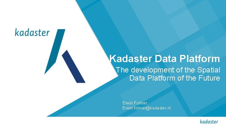 Kadaster Data Platform The development of the Spatial Data Platform of the Future Erwin