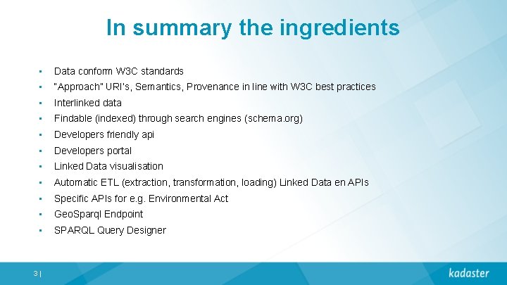 In summary the ingredients • Data conform W 3 C standards • “Approach” URI’s,