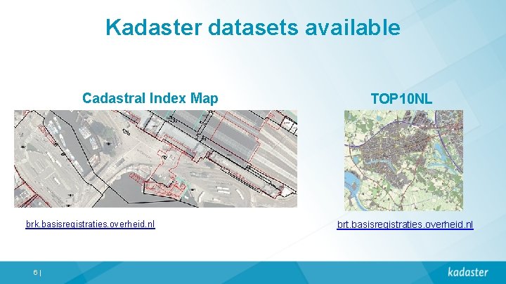 Kadaster datasets available Cadastral Index Map brk. basisregistraties. overheid. nl 6| TOP 10 NL