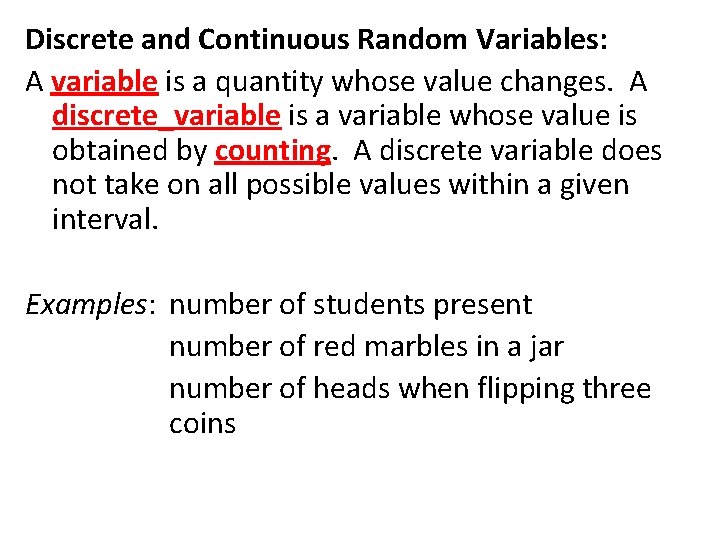 Discrete and Continuous Random Variables: A variable is a quantity whose value changes. A