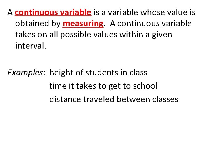 A continuous variable is a variable whose value is obtained by measuring. A continuous