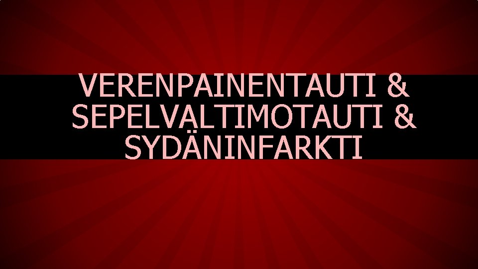 VERENPAINENTAUTI & SEPELVALTIMOTAUTI & SYDÄNINFARKTI 