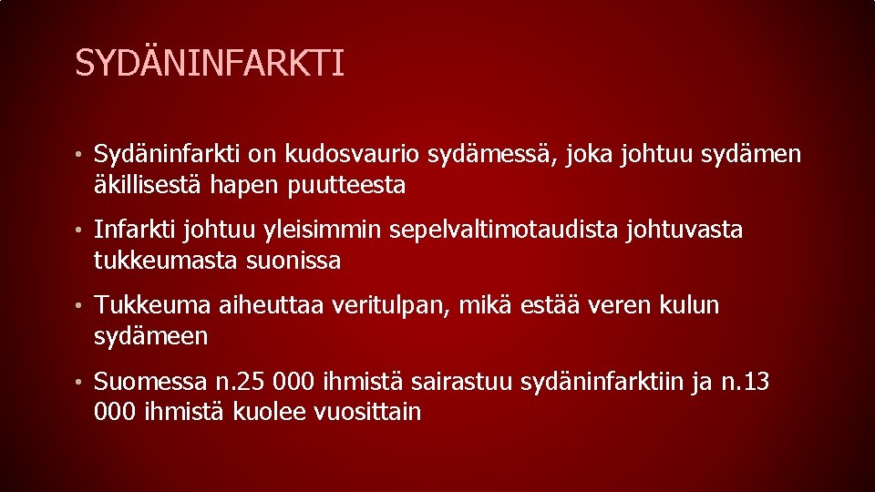 SYDÄNINFARKTI • Sydäninfarkti on kudosvaurio sydämessä, joka johtuu sydämen äkillisestä hapen puutteesta • Infarkti