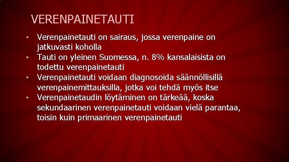 VERENPAINETAUTI Verenpainetauti on sairaus, jossa verenpaine on jatkuvasti koholla • Tauti on yleinen Suomessa,