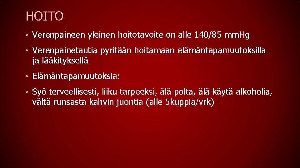 HOITO • Verenpaineen yleinen hoitotavoite on alle 140/85 mm. Hg • Verenpainetautia pyritään hoitamaan