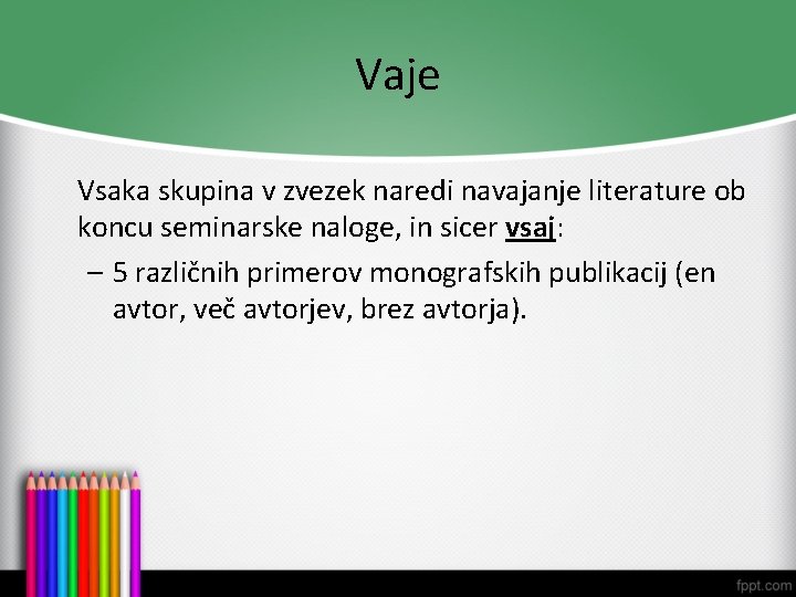 Vaje Vsaka skupina v zvezek naredi navajanje literature ob koncu seminarske naloge, in sicer