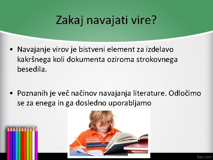 Zakaj navajati vire? • Navajanje virov je bistveni element za izdelavo kakršnega koli dokumenta