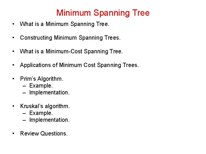 Minimum Spanning Tree • What is a Minimum Spanning Tree. • Constructing Minimum Spanning