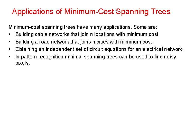 Applications of Minimum-Cost Spanning Trees Minimum-cost spanning trees have many applications. Some are: •