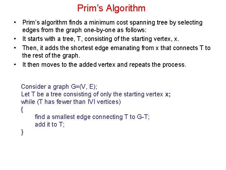 Prim’s Algorithm • Prim’s algorithm finds a minimum cost spanning tree by selecting edges