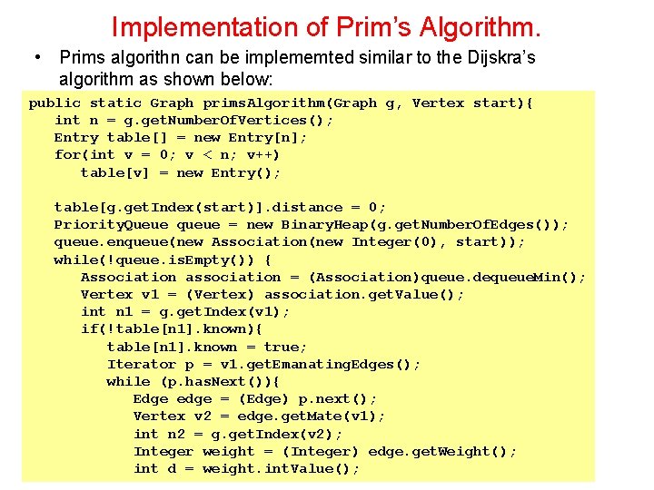 Implementation of Prim’s Algorithm. • Prims algorithn can be implememted similar to the Dijskra’s