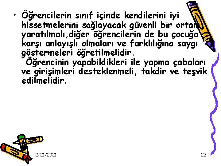  • Öğrencilerin sınıf içinde kendilerini iyi hissetmelerini sağlayacak güvenli bir ortam yaratılmalı, diğer