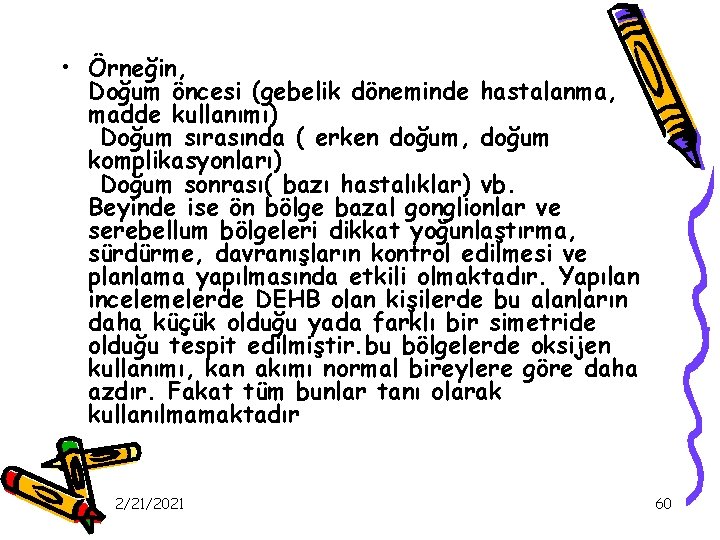  • Örneğin, Doğum öncesi (gebelik döneminde hastalanma, madde kullanımı) Doğum sırasında ( erken