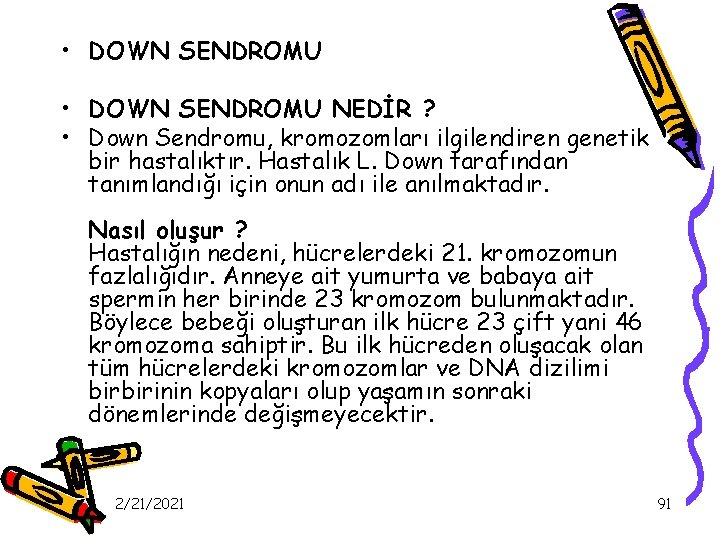  • DOWN SENDROMU NEDİR ? • Down Sendromu, kromozomları ilgilendiren genetik bir hastalıktır.