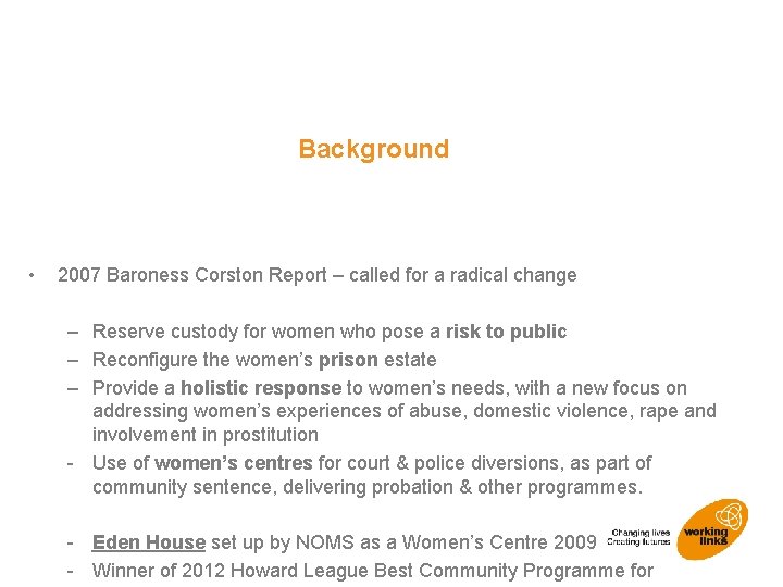 Background • 2007 Baroness Corston Report – called for a radical change – Reserve