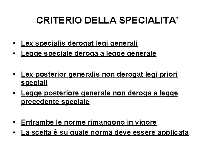 CRITERIO DELLA SPECIALITA’ • Lex specialis derogat legi generali • Legge speciale deroga a CRITERIO DELLA SPECIALITA’ • Lex specialis derogat legi generali • Legge speciale deroga a