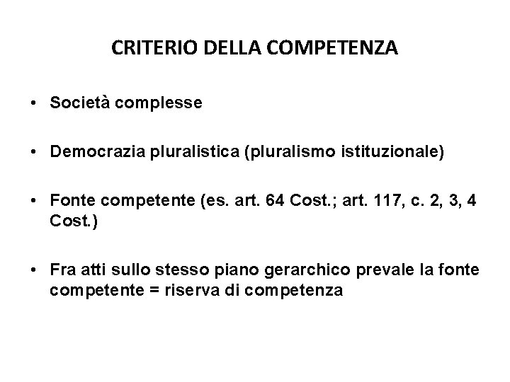 CRITERIO DELLA COMPETENZA • Società complesse • Democrazia pluralistica (pluralismo istituzionale) • Fonte competente CRITERIO DELLA COMPETENZA • Società complesse • Democrazia pluralistica (pluralismo istituzionale) • Fonte competente