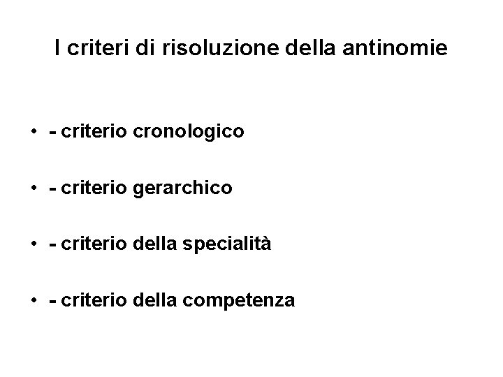 I criteri di risoluzione della antinomie • - criterio cronologico • - criterio gerarchico I criteri di risoluzione della antinomie • - criterio cronologico • - criterio gerarchico