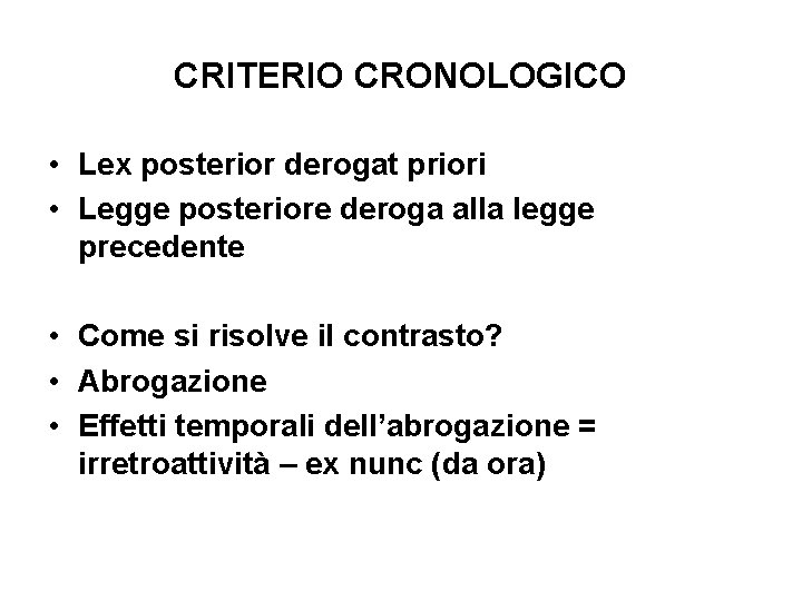 CRITERIO CRONOLOGICO • Lex posterior derogat priori • Legge posteriore deroga alla legge precedente CRITERIO CRONOLOGICO • Lex posterior derogat priori • Legge posteriore deroga alla legge precedente