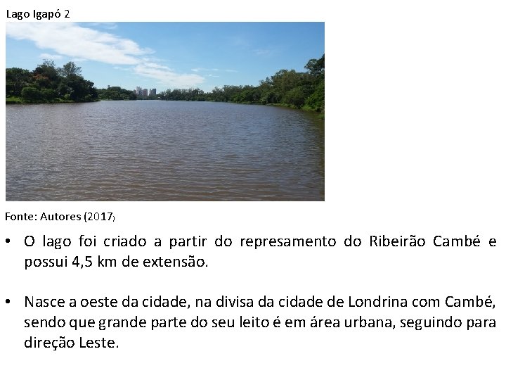 Lago Igapó 2 Fonte: Autores (2017) • O lago foi criado a partir do