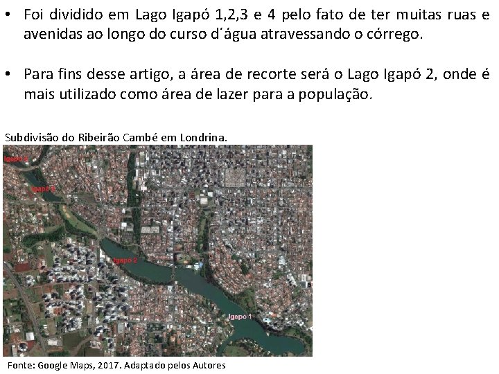  • Foi dividido em Lago Igapó 1, 2, 3 e 4 pelo fato