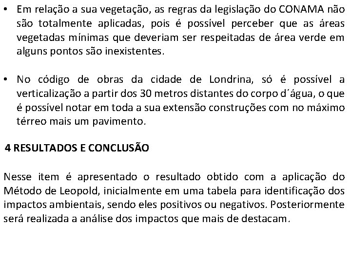 • Em relação a sua vegetação, as regras da legislação do CONAMA não • Em relação a sua vegetação, as regras da legislação do CONAMA não
