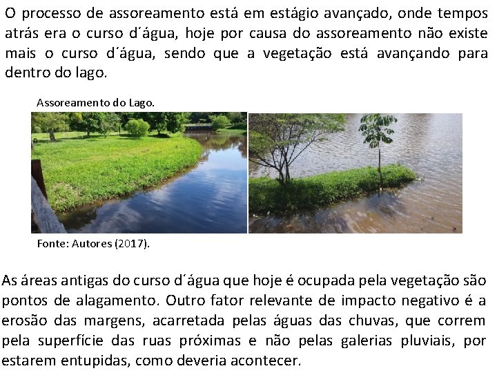 O processo de assoreamento está em estágio avançado, onde tempos atrás era o curso O processo de assoreamento está em estágio avançado, onde tempos atrás era o curso