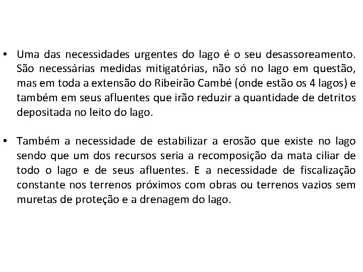  • Uma das necessidades urgentes do lago é o seu desassoreamento. São necessárias