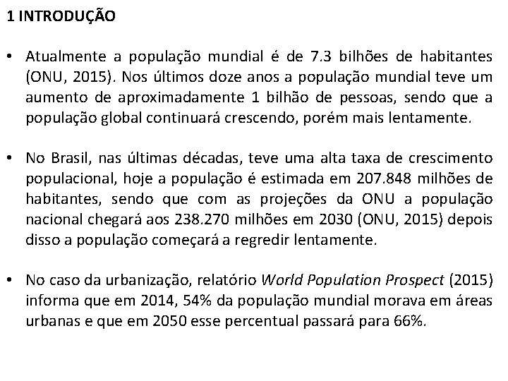 1 INTRODUÇÃO • Atualmente a população mundial é de 7. 3 bilhões de habitantes