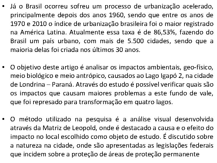 • Já o Brasil ocorreu sofreu um processo de urbanização acelerado, principalmente depois • Já o Brasil ocorreu sofreu um processo de urbanização acelerado, principalmente depois