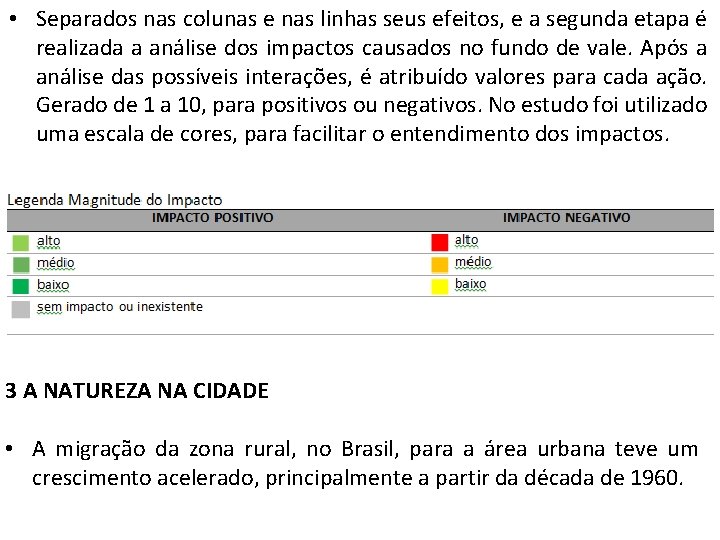  • Separados nas colunas e nas linhas seus efeitos, e a segunda etapa