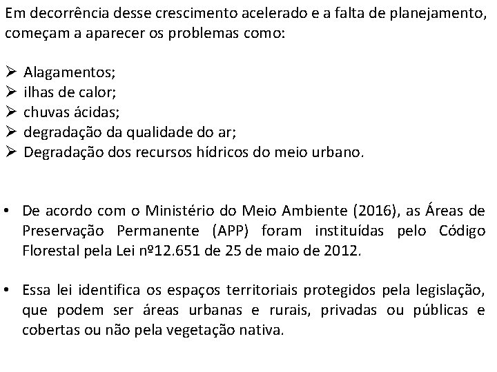 Em decorrência desse crescimento acelerado e a falta de planejamento, começam a aparecer os