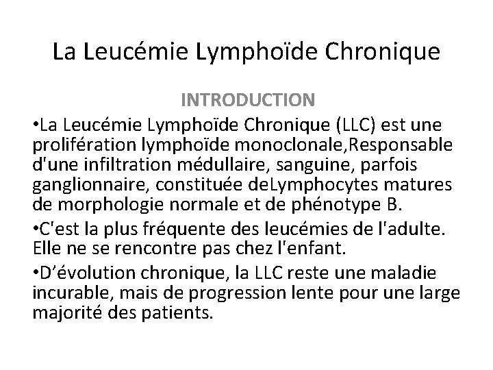 La Leucémie Lymphoïde Chronique INTRODUCTION • La Leucémie Lymphoïde Chronique (LLC) est une prolifération