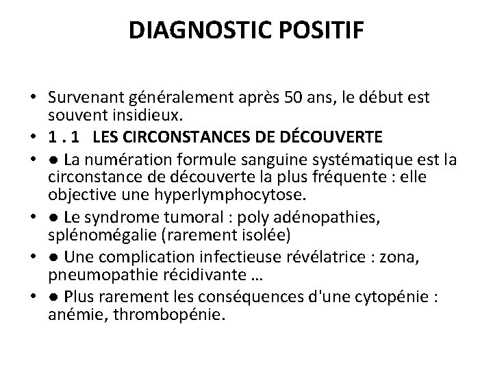 DIAGNOSTIC POSITIF • Survenant généralement après 50 ans, le début est souvent insidieux. •