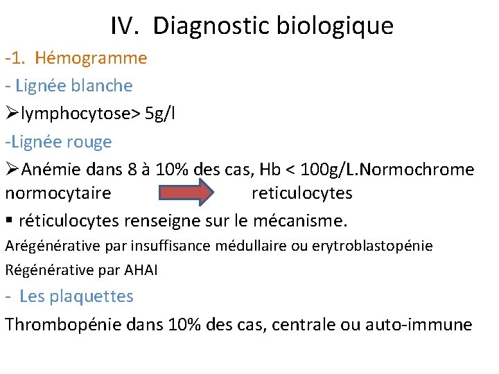  IV. Diagnostic biologique -1. Hémogramme - Lignée blanche Ølymphocytose> 5 g/l -Lignée rouge