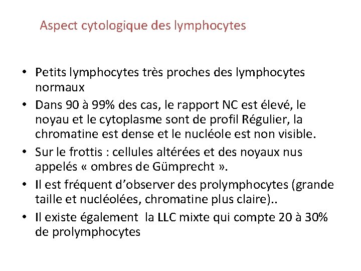 Aspect cytologique des lymphocytes • Petits lymphocytes très proches des lymphocytes normaux • Dans